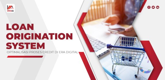 LOAN ORIGINATION SYSTEM: OPTIMALISASI PROSES CREDIT DI ERA DIGITAL ...