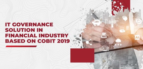 IT Governance Solution in Financial Industry based on COBIT 2019